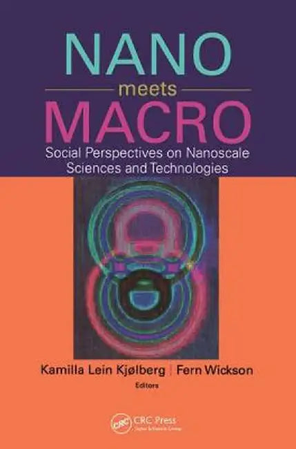 Nano Meets Macro: Social Perspectives on Nanoscale Sciences and Technologies by Kamilla Kjolberg