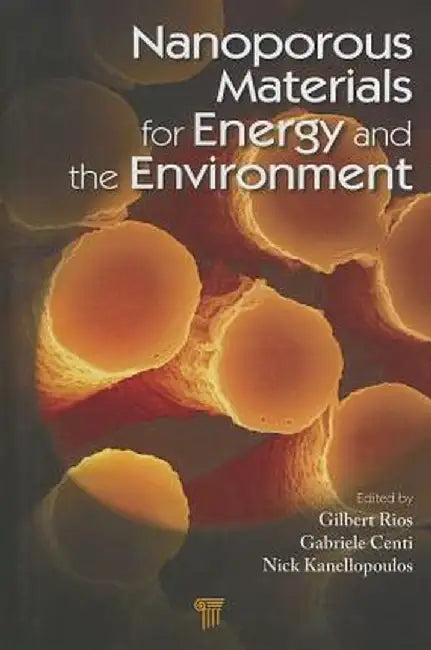 Nanoporous Materials For Energy And The Environment by Gilbert Rios, Gabriele Centi, Nick Kanellopoulos