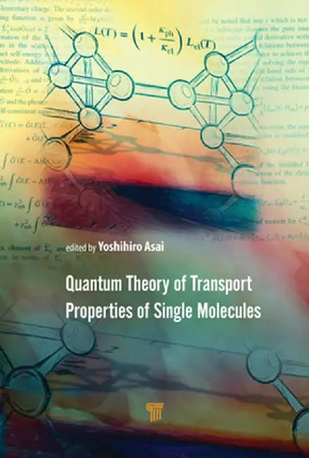 Quantum Theory of Transport Properties of Single Molecules by Yoshihiro Asai