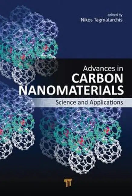 Advances in Carbon Nanomaterials: Science and Applications by Nikos Tagmatarchis