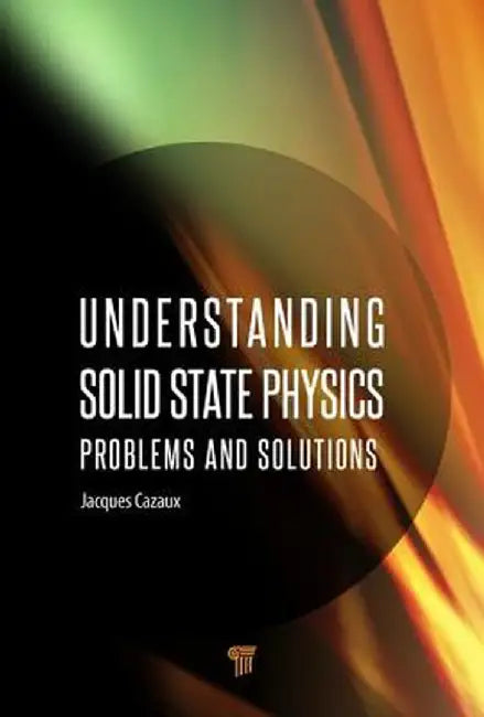 Understanding Solid State Physics: Problems and Solutions by Jacques Cazaux