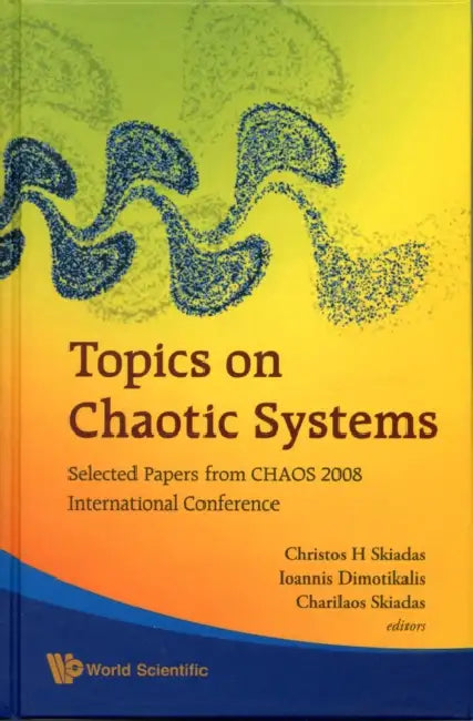 Topics on Chaotic Systems: Selected Papers from Chaos 2008 International Conference by Christos H. Skiadas, Ioannis Dimotikalis, Charilaos Skiadas