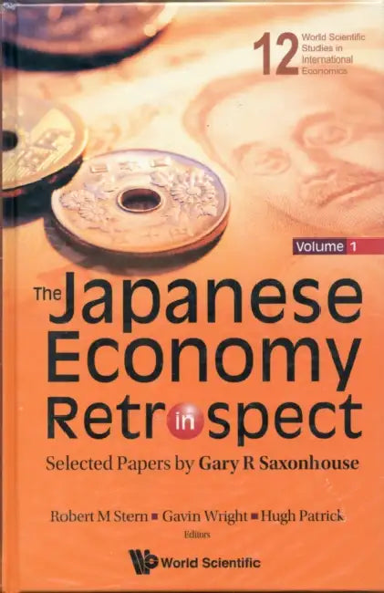 Japanese Economy in Retrospect, The: Selected Papers by Gary R Saxonhouse (in 2 Volumes) by Robert M. Stern, Gavin Wright, Hugh Patrick