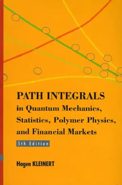 Path Integrals in Quantum Mechanics, Statistics, Polymer Physics, and Financial Markets (5th Edition) by Hagen Kleinert