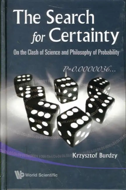 Search for Certainty, The: On the Clash of Science and Philosophy of Probability by Krzysztof Burdzy