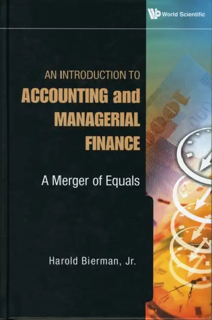 Introduction to Accounting and Managerial Finance, An: A Merger of Equals by Harold Bierman Jr