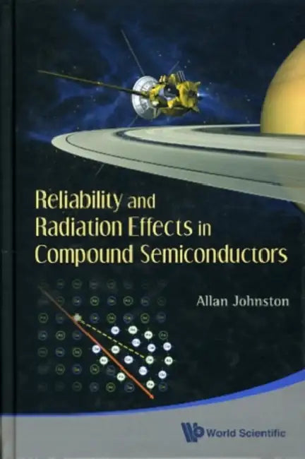Reliability and Radiation Effects in Compound Semiconductors by Allan H. Johnston