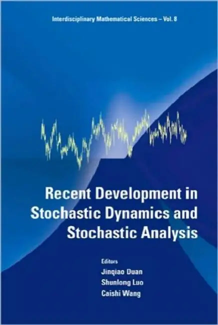 Recent Development in Stochastic Dynamics and Stochastic Analysis by Jinqiao Duan, Shunlong Luo, Caishi Wang
