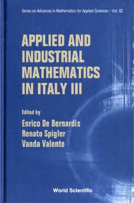 Applied and Industrial Mathematics in Italy III - Proceedings of the 9th Conference Simai by Enrico de Bernardis, Renato Spigler, Vanda Valente