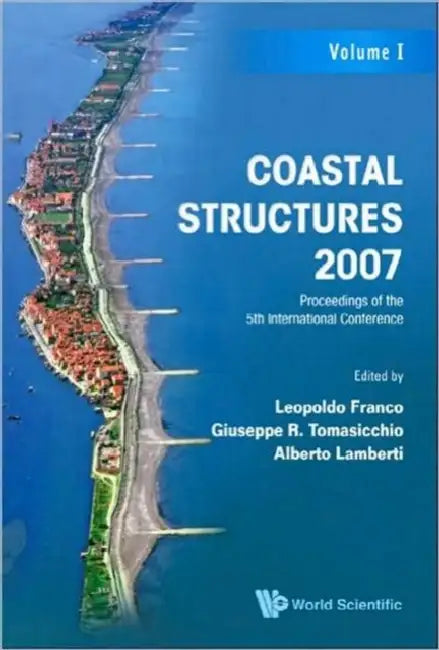 Coastal Structures 2007 - Proceedings of the 5th International Conference (Cst07) (in 2 Volumes) by Alberto Lamberti, Leopoldo Franco, Giuseppe Roberto Tomasicchio