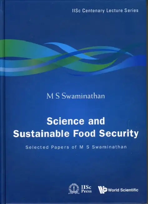 Science and Sustainable Food Security: Selected Papers of M S Swaminathan by M. S. Swaminathan