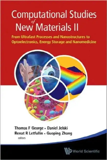 Computational Studies of New Materials II: From Ultrafast Processes and Nanostructures to Optoelectronics, Energy Storage and Nanomedicine by Thomas F. George, Renat R. Letfullin, Daniel A. Jelski