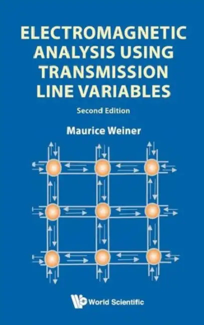 Electromagnetic Analysis Using Transmission Line Variables (2nd Edition) by Maurice Weiner
