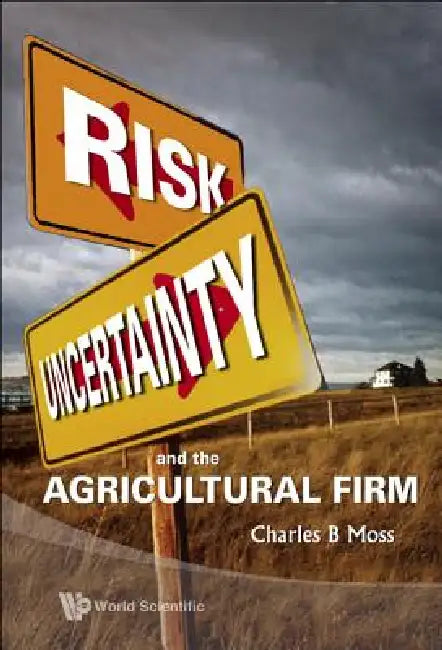 Risk, Uncertainty & the Agricultural Firm by Moss Charles B