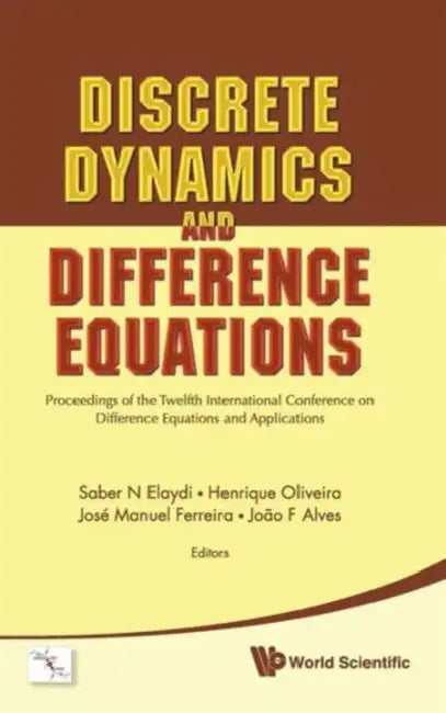 Discrete Dynamics and Difference Equations - Proceedings of the Twelfth International Conference on Difference Equations and Applications by Saber N. Elaydi, Jose Manuel Ferreira, Henrique Oliveira