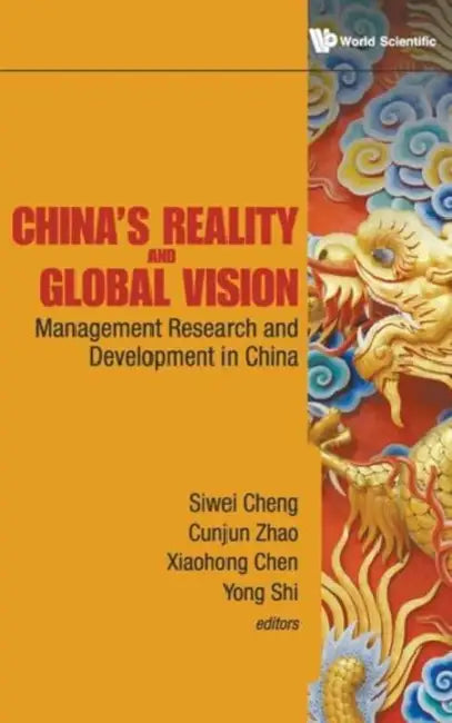 China's Reality and Global Vision: Management Research and Development in China by Siwei Cheng, Cunjun Zhao, Xiaohong Chen