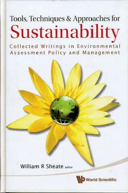 Tools, Techniques and Approaches for Sustainability: Collected Writings in Environmental Assessment Policy and Management by William R. Sheate
