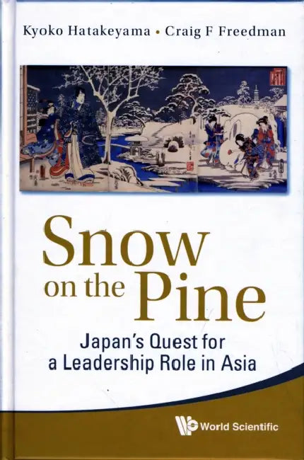 Snow on the Pine: Japan's Quest for a Leadership Role in Asia by Kyoko Hatakeyama, Craig Freedman