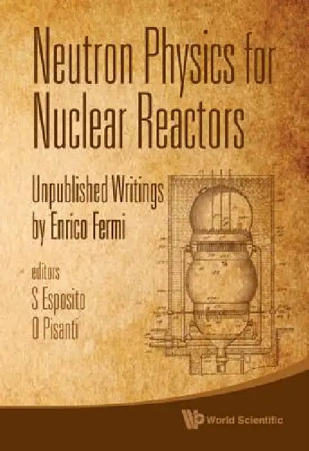 Neutron Physics for Nuclear Reactors by Esposito S