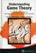 Understanding Game Theory: Introduction to the Analysis of Many Agent Systems with Competition and Cooperation by Vasily N. Kolokoltsov, Oleg A. Malafeyev