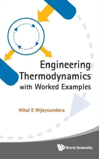 Engineering Thermodynamics with Worked Examples by Nihal E. Wijeysundera
