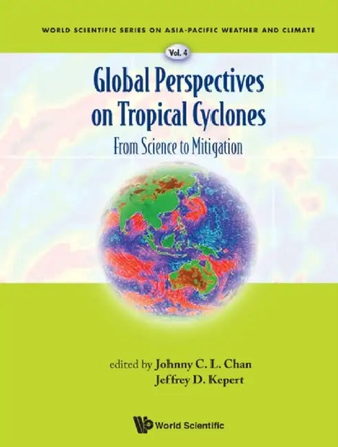 Global Perspectives on Tropical Cyclones: From Science to Mitigation by Johnny C. L. Chan, Jeffrey D. Kepert