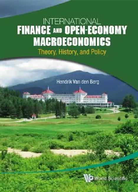 International Finance and Open-Economy Macroeconomics: Theory, History, and Policy by Hendrik Van Den Berg