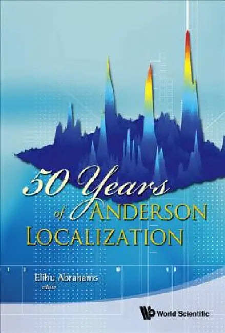 50 Years of Anderson Localization by Abrahams Elihu