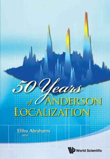 50 Years of Anderson Localization by Elihu Abrahams