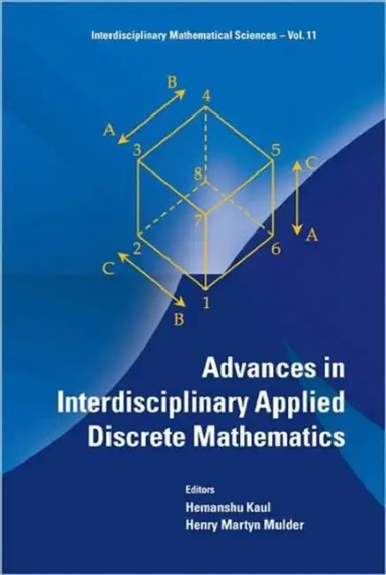 Advances in Interdisciplinary Applied Discrete Mathematics by Hemanshu Kaul, Henry Martyn Mulder