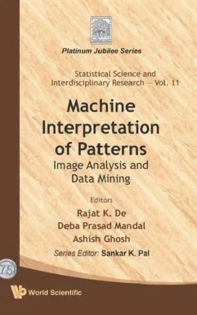 Machine Interpretation of Patterns: Image Analysis and Data Mining by Rajat K. De, Deba Prasad Mandal, Ashish Ghosh