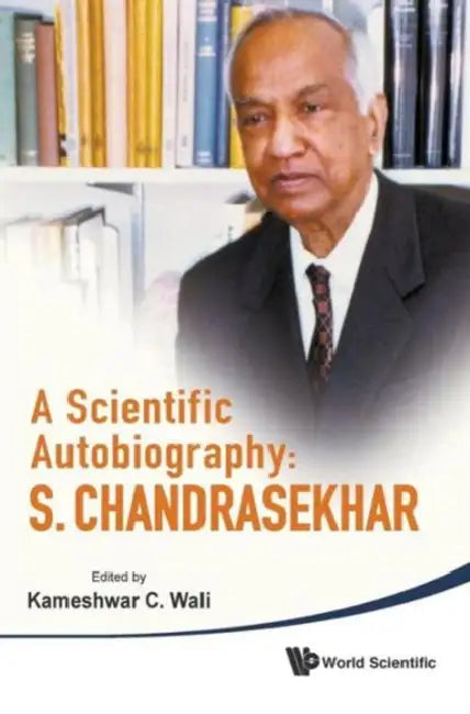 Scientific Autobiography, A: S Chandrasekhar by Kameshwar C. Wali