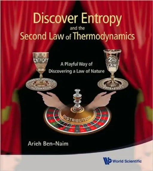 Discover Entropy and the Second Law of Thermodynamics: A Playful Way of Discovering a Law of Nature by Arieh Ben-Naim