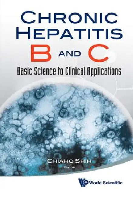 Chronic Hepatitis B and C: Basic Science to Clinical Appln by Shih Chiaho