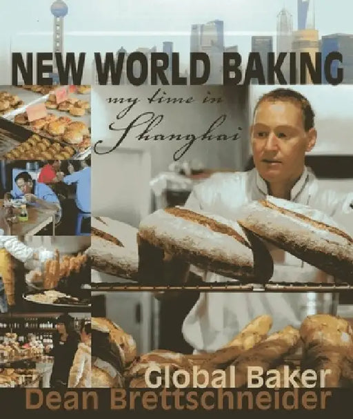 New World Baking: My Time in Shanghai by Dean Brettschneider