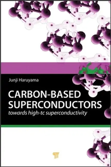Carbon-Based Superconductors: Towards High-Tc Superconductivity by Junji Haruyama