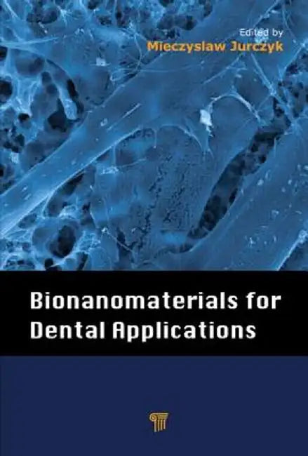 Bionanomaterials for Dental Applications by Mieczyslaw Jurczyk
