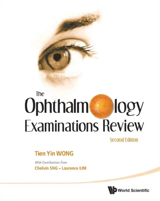 Ophthalmology Examinations Review, the (2nd Edition) by Tien Yin Wong, Chelvin C. a. Sng, Laurence Shen Lim