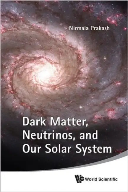 Dark Matter, Neutrinos, and Our Solar System by Nirmala Prakash