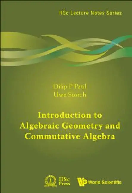 Introduction to Algebraic Geometry and Commutative Algebra by Patil Dilip P