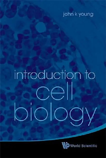 Introduction to Cell Biology by Young John K