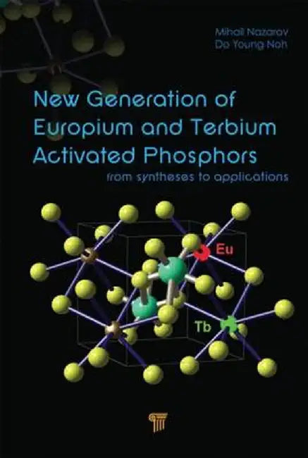New Generation of Europium- And Terbium-Activated Phosphors: From Syntheses to Applications by Mihail Nazarov