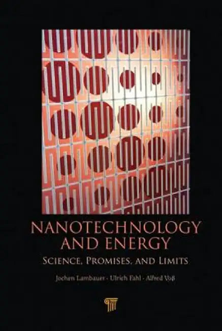 Nanotechnology and Energy: Science, Promises, and Limits by Jochen Lambauer