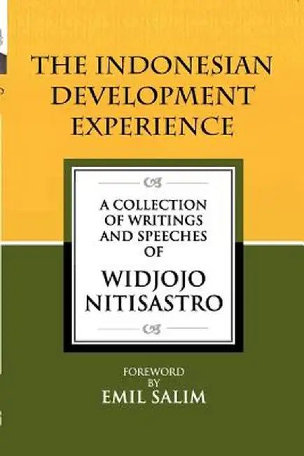 The Indonesian Development Experience: A Collection of Writings and Speeches by Widjojo Nitisastro