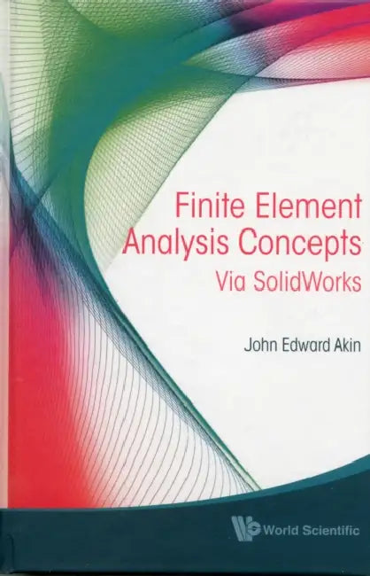 Finite Element Analysis Concepts: Via Solidworks by John Edward Akin