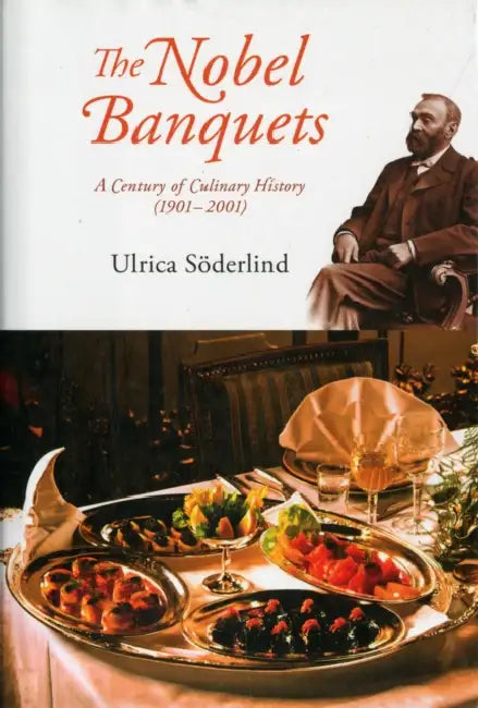Nobel Banquets, The: A Century of Culinary History (1901-2001) by Ulrica Soderlind, Michael Knight