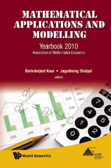 Mathematical Applications and Modelling: Yearbook 2010, Association of Mathematics Educators by Berinderjeet Kaur, Jaguthsing Dindyal
