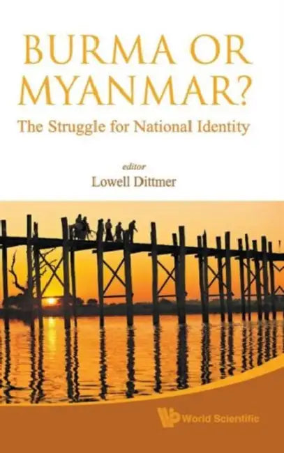 Burma or Myanmar? the Struggle for National Identity by Lowell Dittmer