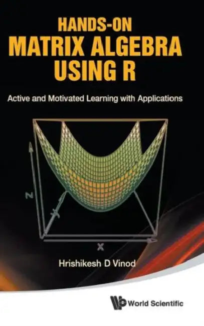 Hands-On Matrix Algebra Using R: Active and Motivated Learning with Applications by Hrishikesh D. Vinod