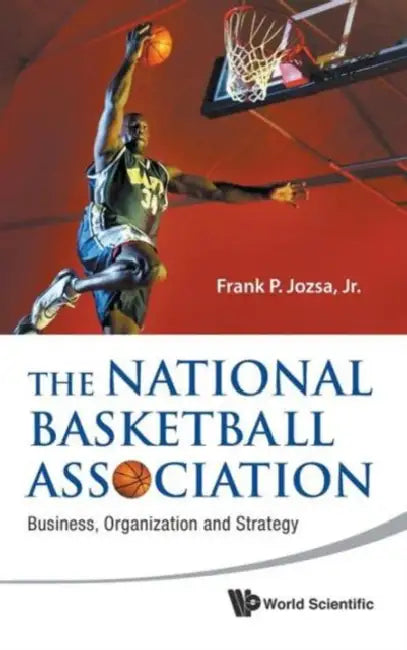 National Basketball Association, The: Business, Organization and Strategy by Frank P. Jozsa Jr